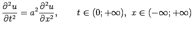 $\displaystyle \frac{\partial^2u}{\partial t^2}=a^2\frac{\partial^2u}{\partial x^2},\quad\quad t\in(0;+\infty),\,\,x \in (-\infty;+\infty)$