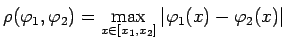 $\displaystyle \rho(\varphi_1,\varphi_2)=\max\limits_{x\in[x_1,x_2]}\vert\varphi_1(x)-\varphi_2(x)\vert$