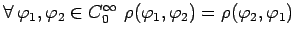 $ \forall\, \varphi_1,\varphi_2\in C_0^\infty
\,\,\rho(\varphi_1,\varphi_2)=\rho(\varphi_2,\varphi_1)$