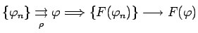 $\displaystyle \{\varphi_n\}\underset{\rho}{\rightrightarrows}\varphi\Longrightarrow\{F(\varphi_n)\}\longrightarrow
F(\varphi)$