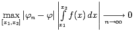 $ \max\limits_{[x_1,x_2]}\vert\varphi_n-\varphi\vert\left\vert\int\limits_{x_1}^{x_2}f(x)\,dx\right\vert\xrightarrow[n\rightarrow\infty]{}0$