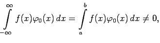 $\displaystyle \int\limits_{-\infty}^{\infty}f(x)\varphi_0(x)\,dx=\int\limits_{a}^{b}f(x)\varphi_0(x)\,dx\not=0,$