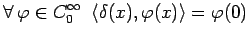 $\displaystyle \forall\,\varphi\in C_0^\infty \,\,\left<\delta(x),\varphi(x)\right>=\varphi(0)$