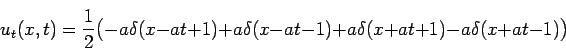 \begin{multline*}
u_t(x,t)=\frac{1}{2}\bigl(-a\delta(x-at+1)+a\delta(x-at-1)+a\delta(x+at+1)-a\delta(x+at-1)\bigr)
\end{multline*}