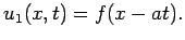 $ u_1(x,t)=f(x-at).$