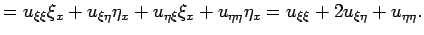 $\displaystyle =u_{\xi\xi}\xi_x+u_{\xi\eta}\eta_x+u_{\eta\xi}\xi_x+u_{\eta\eta}\eta_x=u_{\xi\xi}+2u_{\xi\eta}+u_{\eta\eta}.$