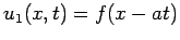 $ u_1(x,t)=f(x-at)$