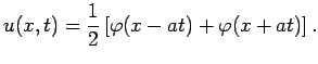 $\displaystyle u(x,t)=\frac{1}{2}\left[\varphi(x-at)+\varphi(x+at)\right].$