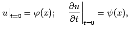 $\displaystyle \left.u\right\vert _{t=0}=\varphi(x);\,\,\,\,\,\,\,\left.\frac{\partial u}{\partial t}\right\vert _{t=0}=\psi(x),$