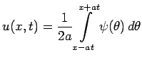 $\displaystyle u(x,t)=\frac{1}{2a}\int\limits_{x-at}^{x+at}\psi(\theta)\,d\theta$