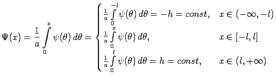 $\displaystyle \Psi(x)=\frac{1}{a}\int\limits_{0}^{x}\psi(\theta)\,d\theta= \beg... ...int\limits_{0}^{l}\psi(\theta)\,d\theta=h=const,& x\in(l,+\infty)\\ \end{cases}$