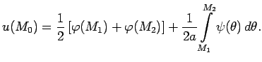 $\displaystyle u(M_0)=\frac{1}{2}\left[\varphi(M_1)+\varphi(M_2)\right]+\frac{1}{2a}\int\limits_{M_1}^{M_2}\psi(\theta)\,d\theta.$