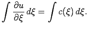 $\displaystyle \int\frac{\partial u}{\partial \xi}\,d\xi=\int c(\xi)\,d\xi.$