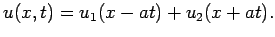 $\displaystyle u(x,t)=u_1(x-at)+u_2(x+at).$