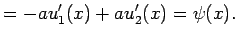 $\displaystyle =-au^\prime_1(x)+au^\prime_2(x)=\psi(x).$