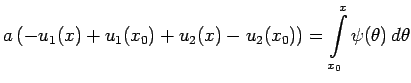 $\displaystyle a\left(-u_1(x)+u_1(x_0)+u_2(x)-u_2(x_0)\right)=\int\limits_{x_0}^{x}\psi(\theta)\,d\theta$