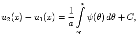 $\displaystyle u_2(x)-u_1(x)=\frac{1}{a}\int\limits_{x_0}^{x}\psi(\theta)\,d\theta+C,$