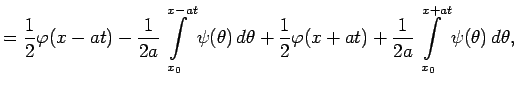 $\displaystyle =\frac{1}{2}\varphi(x-at)-\frac{1}{2a}\int\limits_{x_0}^{x-at}\ps...
...c{1}{2}\varphi(x+at)+\frac{1}{2a}\int\limits_{x_0}^{x+at}\psi(\theta)\,d\theta,$