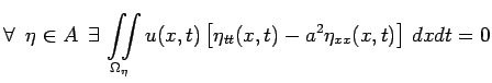 $\displaystyle \forall\,\,\,\eta\in
A\,\,\,\exists\,\iint\limits_{\Omega_\eta}u(x,t)\left[\eta_{tt}(x,t)-a^2\eta_{xx}(x,t)\right]\,dxdt=0$