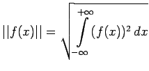 $\displaystyle \vert\vert f(x)\vert\vert=\sqrt{\int\limits_{-\infty}^{+\infty}(f(x))^2\,dx}$